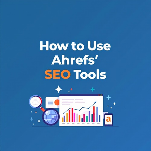 How to Use Ahrefs’ SEO Tools (Tutorials)