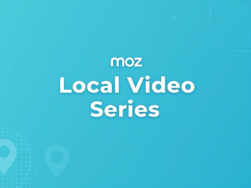 Moz Local Video Series