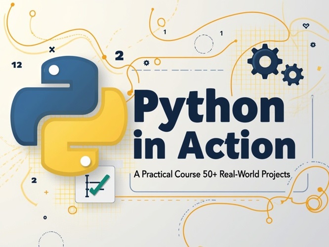 Python in Action A Practical Course 50+ Real-World Projects