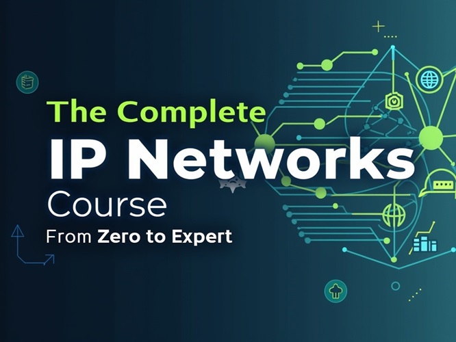 The Complete IP Networks Course From Zero to Expert